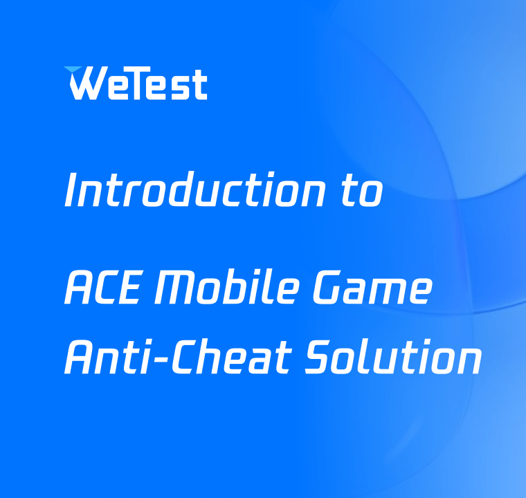 Introduction to ACE Mobile Game Anti-Cheat Solution